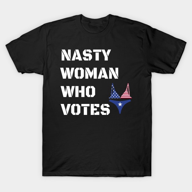 Nasty Woman Who Votes 2020 - Proud Nasty Woman Who Votes T-Shirt by WassilArt